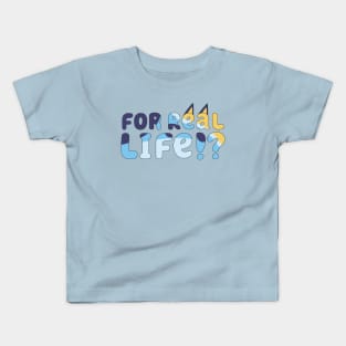 For Real Life Bluey Kids T-Shirt